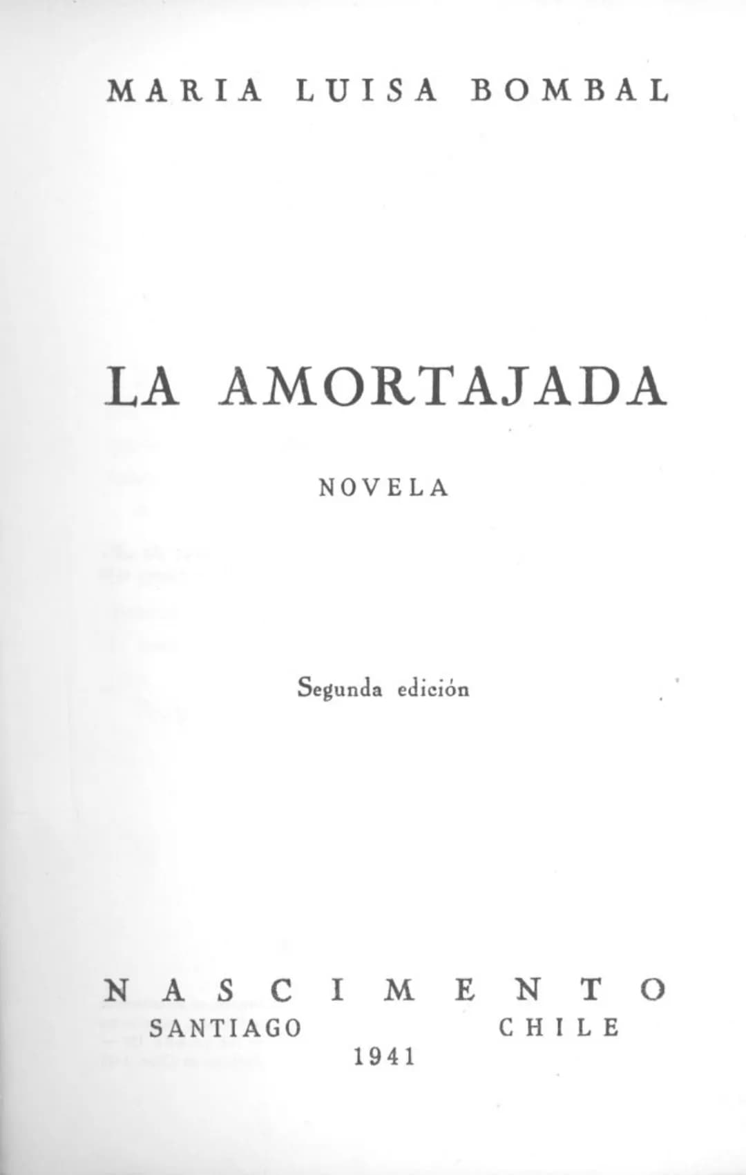 MARIA LUISA BOMBAL
LA AMORTAJADA
NOVELA
Segunda edición
N A S C I M E N T O MARIA LUISA BOMBAL
LA AMORTAJADA
NOVELA
Segunda edición