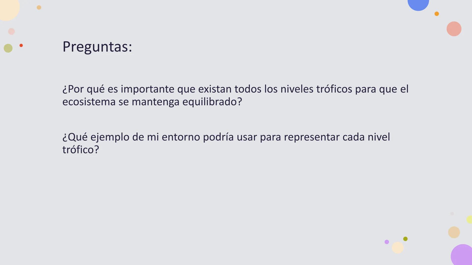 OBJETIVO DE LA CLASE:
•
Comprender que, en el ecosistema, los organismos ocupan
niveles tróficos de acuerdo con el modo en que obtienen su
a