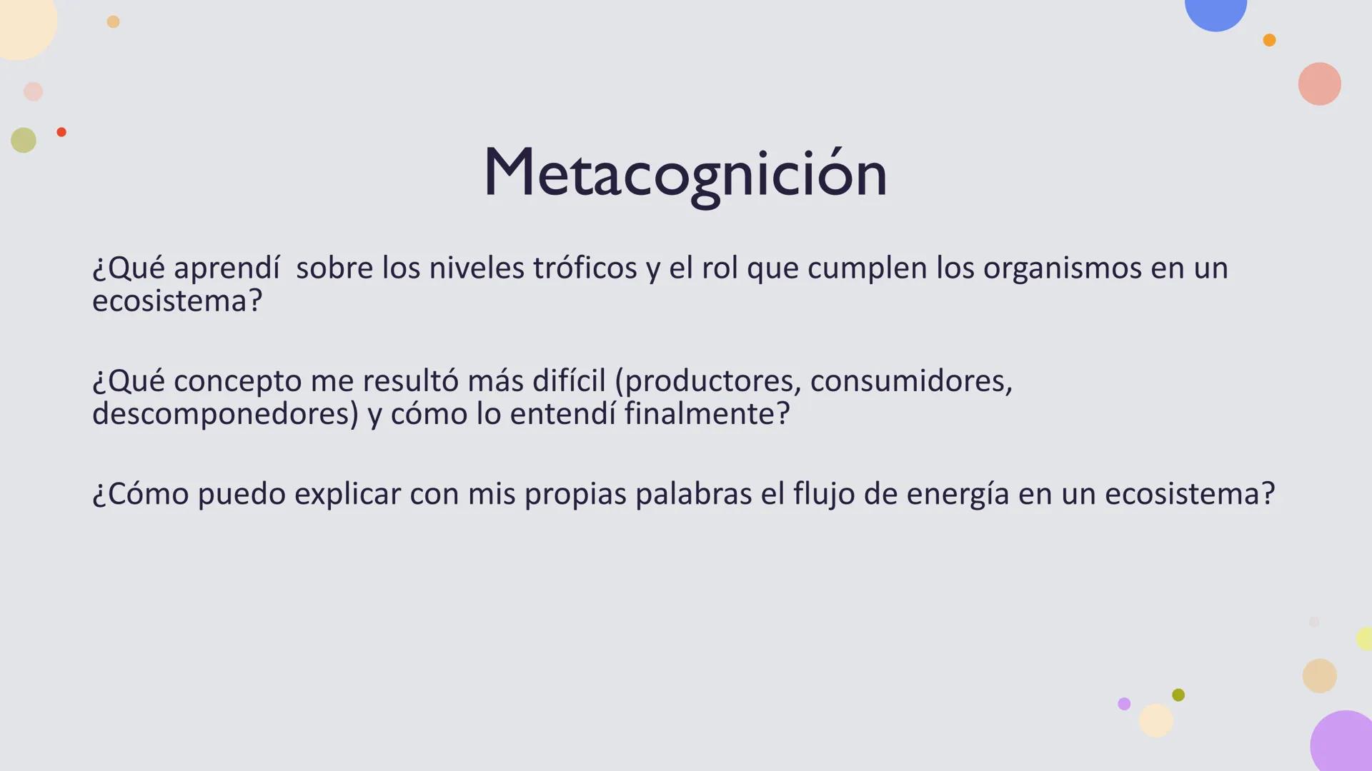 OBJETIVO DE LA CLASE:
•
Comprender que, en el ecosistema, los organismos ocupan
niveles tróficos de acuerdo con el modo en que obtienen su
a