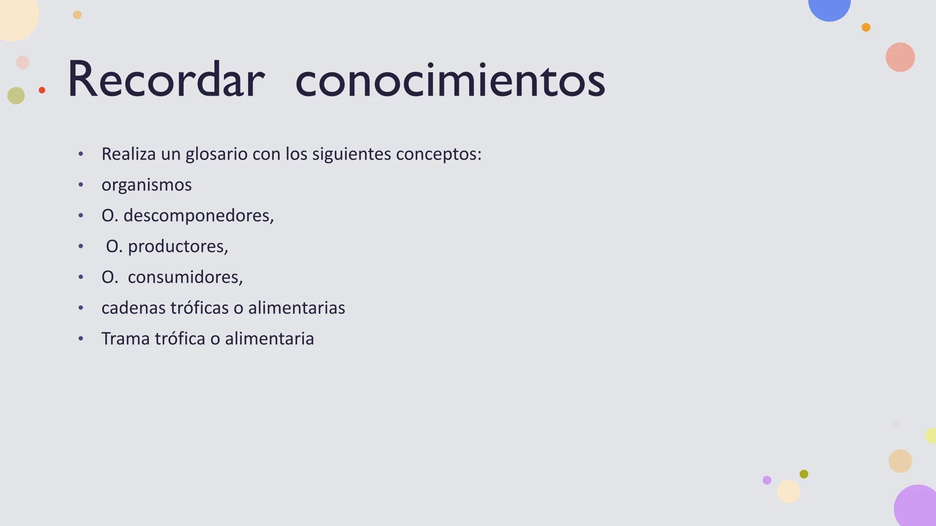 OBJETIVO DE LA CLASE:
•
Comprender que, en el ecosistema, los organismos ocupan
niveles tróficos de acuerdo con el modo en que obtienen su
a