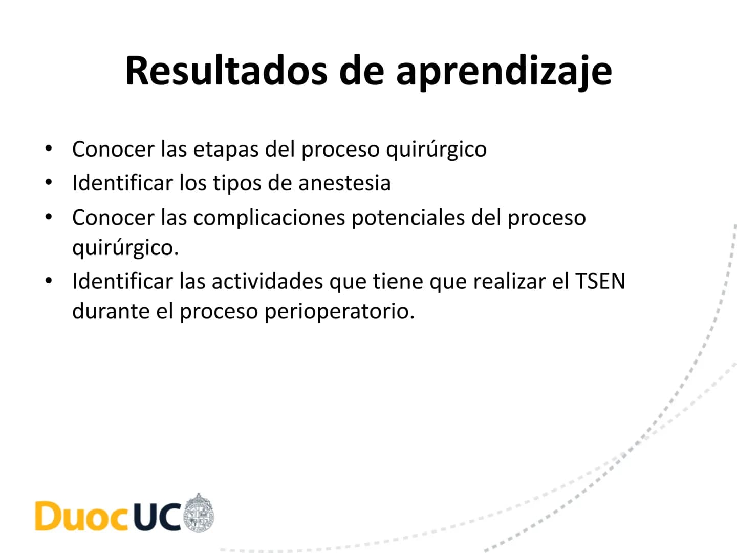 # CUIDADOS DE ENFERMERIA EN EL
# PROCESO PERIOPERATORIO
# DuocUC ¿Recuerdo o no la clase anterior? # Resultados de aprendizaje
• Conocer