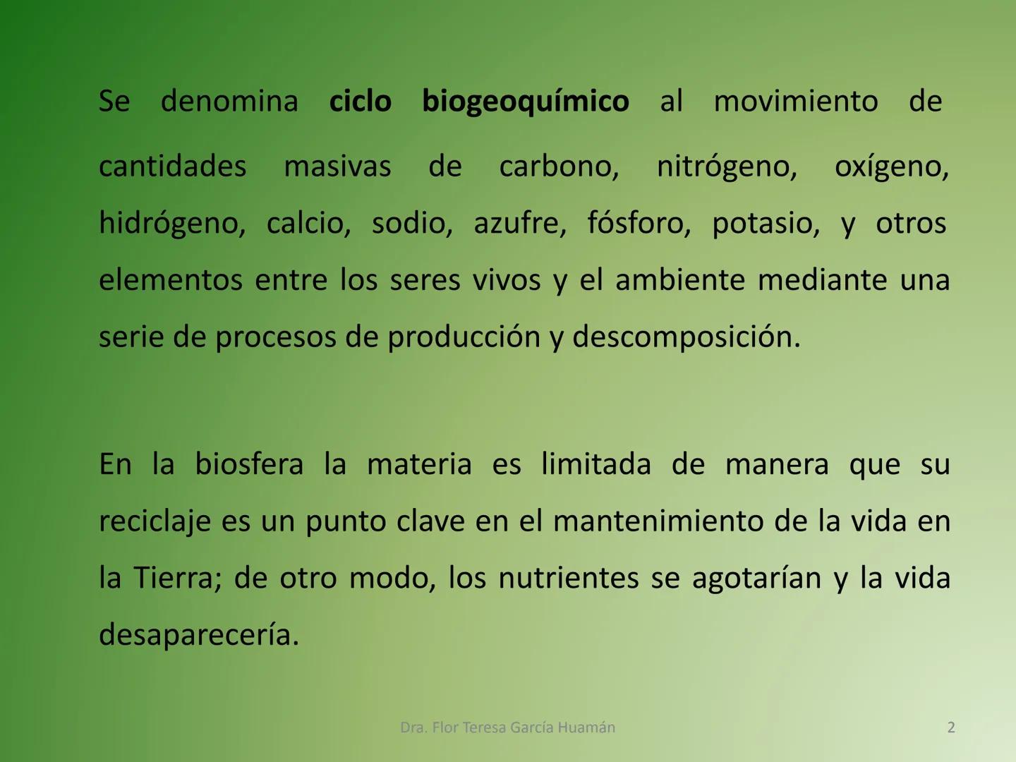 # CICLOS BIOGEOQUÍMICOS Se denomina ciclo biogeoquímico al movimiento de
cantidades masivas de carbono, nitrógeno, oxígeno,
hidrógeno, calci