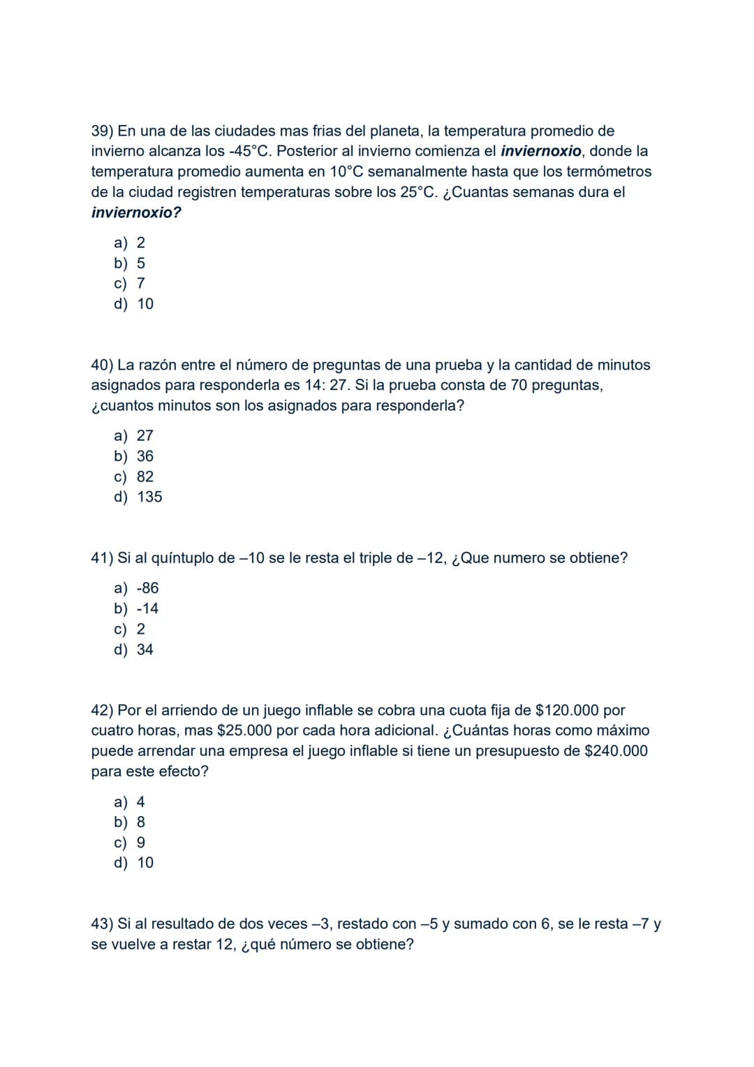 1) -3-3x3:3+3
A) -6
B) -3
C) 0
D) 3
2) Si al número -8 se le resta el doble de -6 y al resultado se le agrega el
cubo de-3, resulta:
A) 7
B