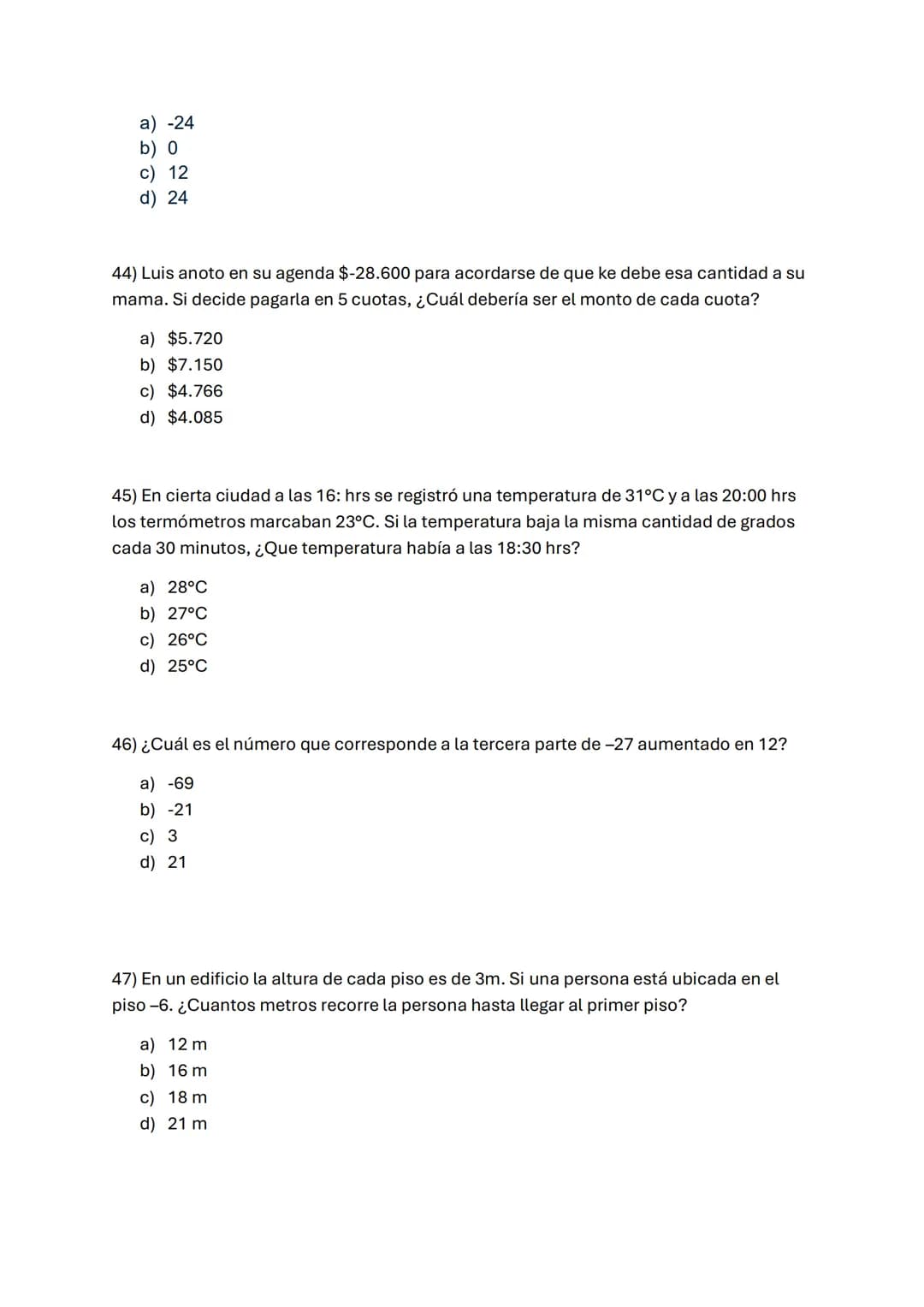 1) -3-3x3:3+3
A) -6
B) -3
C) 0
D) 3
2) Si al número -8 se le resta el doble de -6 y al resultado se le agrega el
cubo de-3, resulta:
A) 7
B