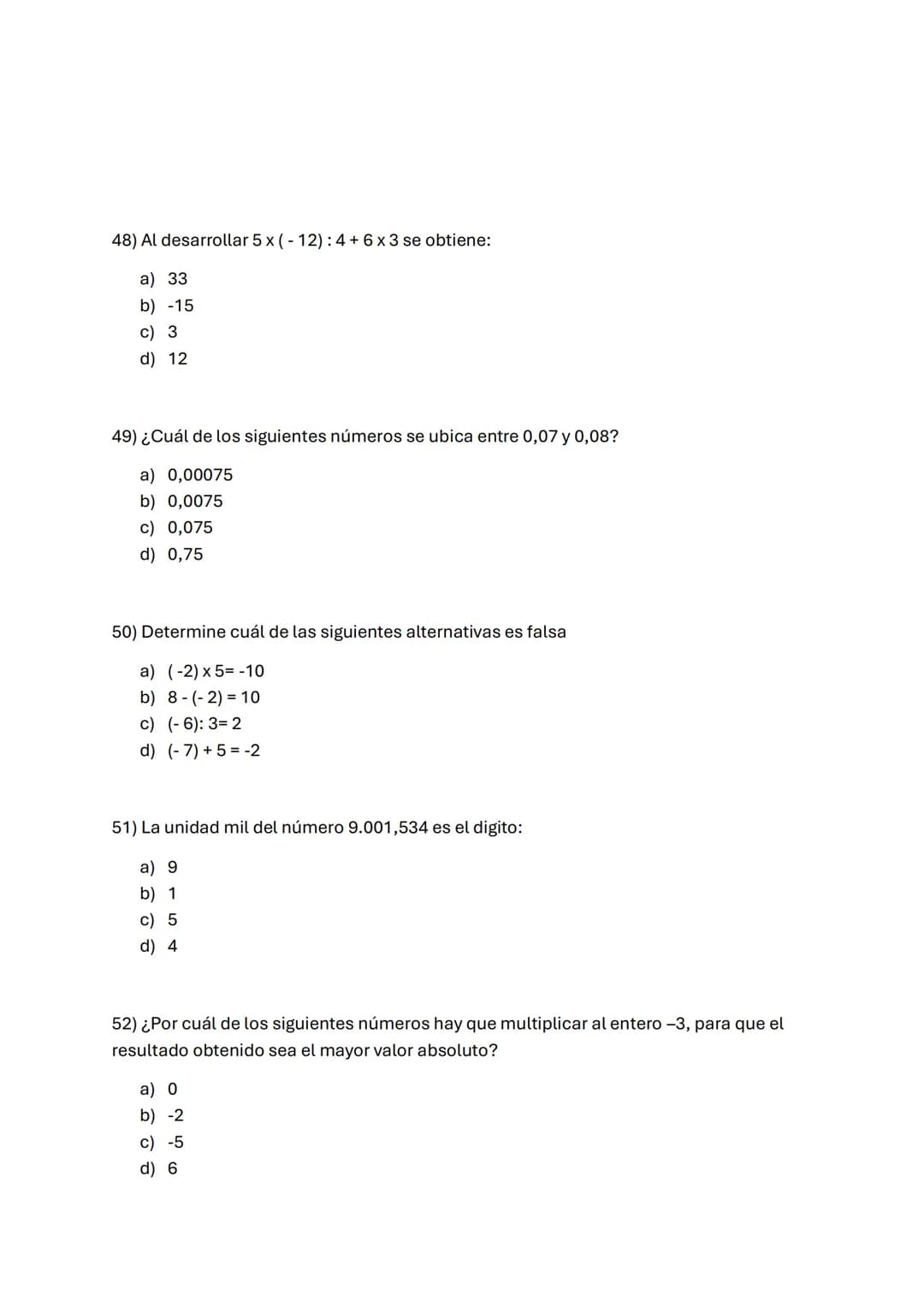 1) -3-3x3:3+3
A) -6
B) -3
C) 0
D) 3
2) Si al número -8 se le resta el doble de -6 y al resultado se le agrega el
cubo de-3, resulta:
A) 7
B
