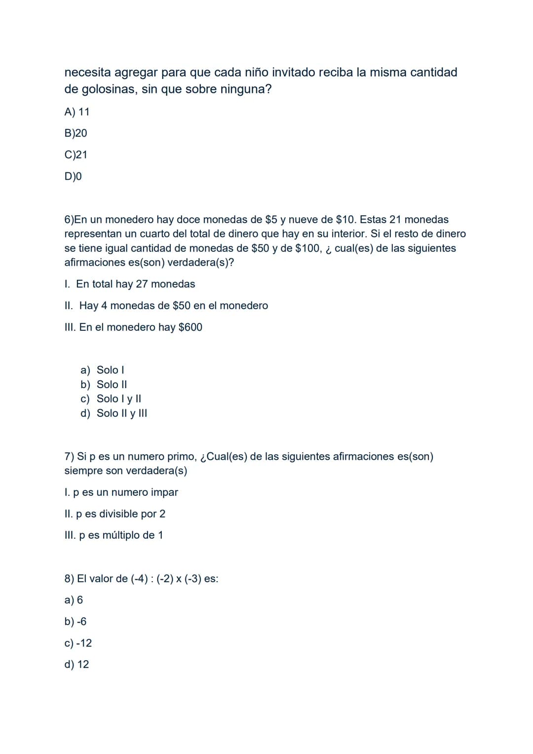 1) -3-3x3:3+3
A) -6
B) -3
C) 0
D) 3
2) Si al número -8 se le resta el doble de -6 y al resultado se le agrega el
cubo de-3, resulta:
A) 7
B