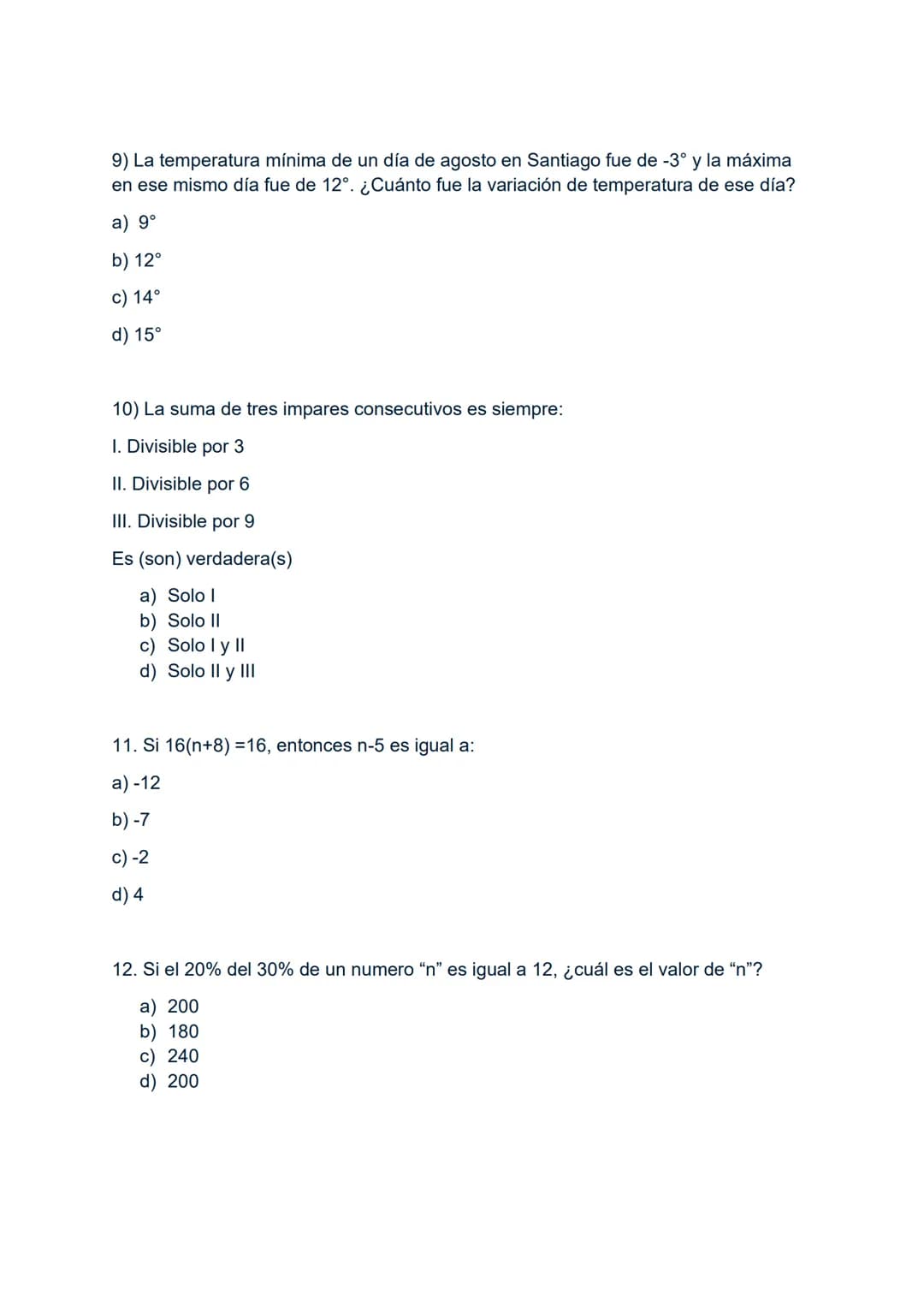 1) -3-3x3:3+3
A) -6
B) -3
C) 0
D) 3
2) Si al número -8 se le resta el doble de -6 y al resultado se le agrega el
cubo de-3, resulta:
A) 7
B