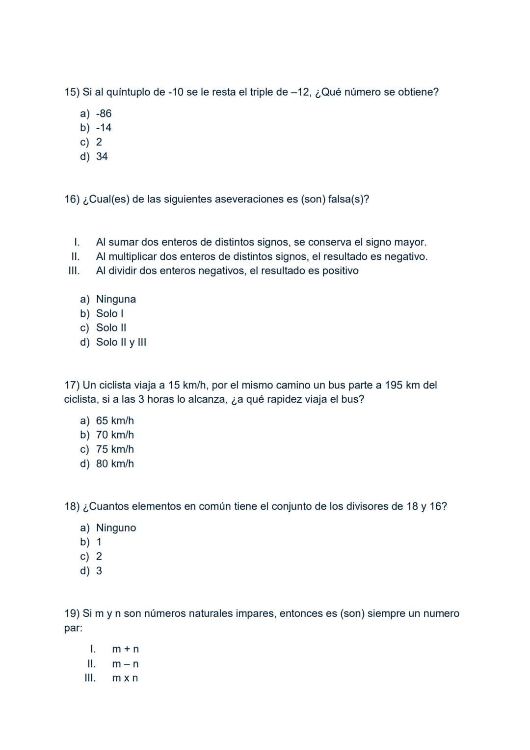 1) -3-3x3:3+3
A) -6
B) -3
C) 0
D) 3
2) Si al número -8 se le resta el doble de -6 y al resultado se le agrega el
cubo de-3, resulta:
A) 7
B