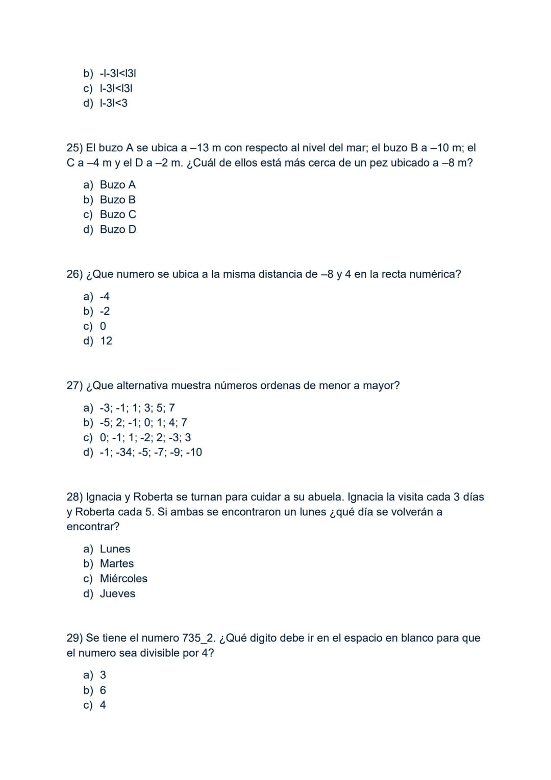 1) -3-3x3:3+3
A) -6
B) -3
C) 0
D) 3
2) Si al número -8 se le resta el doble de -6 y al resultado se le agrega el
cubo de-3, resulta:
A) 7
B